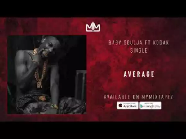 Baby Soulja - Average Ft Kodak Black